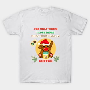 The only thing i love more than Christmas is coffee T-Shirt